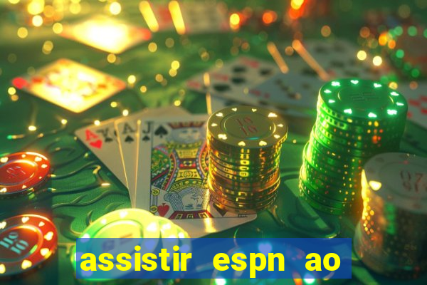 assistir espn ao vivo online gratis